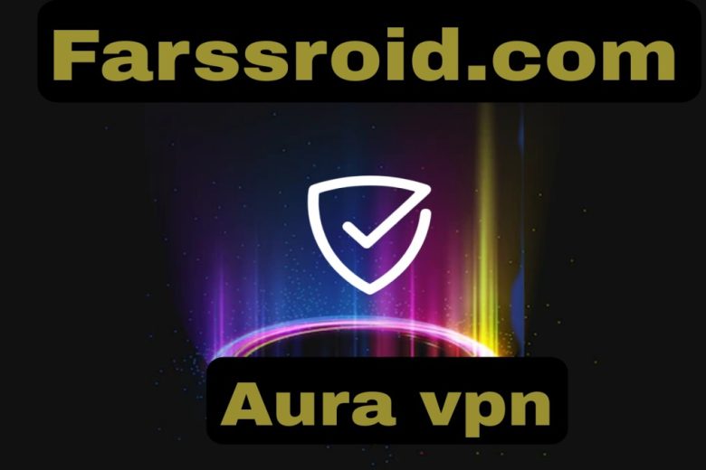 دریافت فیلتر شکن جدید پرسرعت قوی Aura vpn